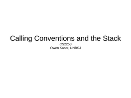 Calling Conventions and the Stack CS2253 Owen Kaser, UNBSJ