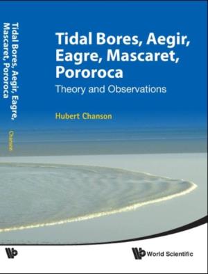 Tidal Bores, Aegir, Eagre, Mascaret, Pororoca: Theory and Observations." World Scientific, Singapore, 220 Pages (ISBN: 978-981-4335-41-6 / 981-4335-41-X)