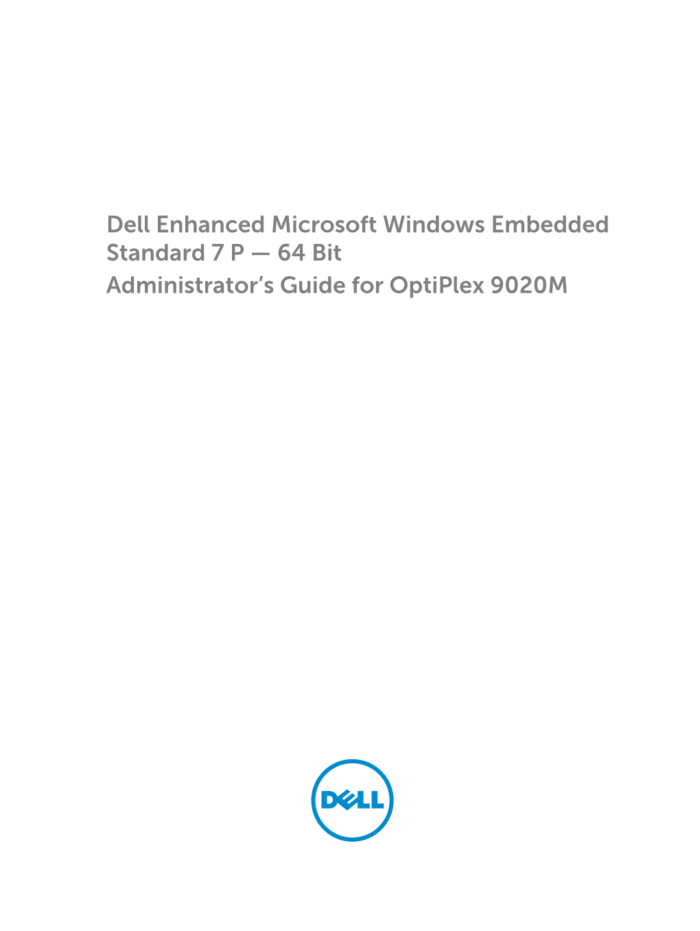 Dell Enhanced Microsoft Windows Embedded Standard 7 P — 64 Bit Administrator’S Guide for Optiplex 9020M Notes, Cautions, and Warnings