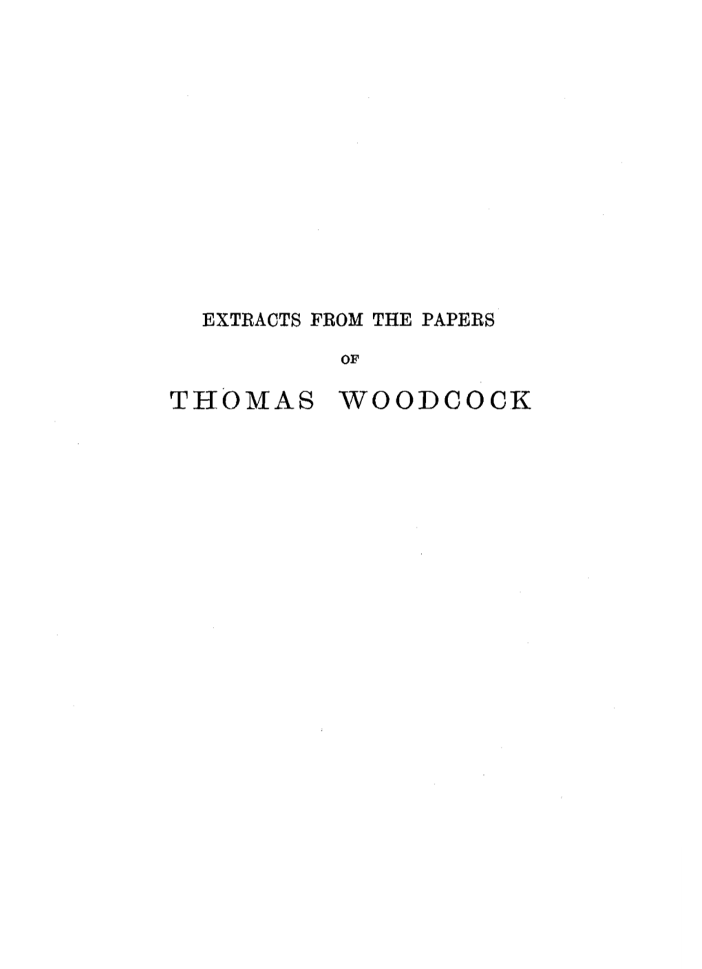 Extracts from the Papers of Thomas Woodcock