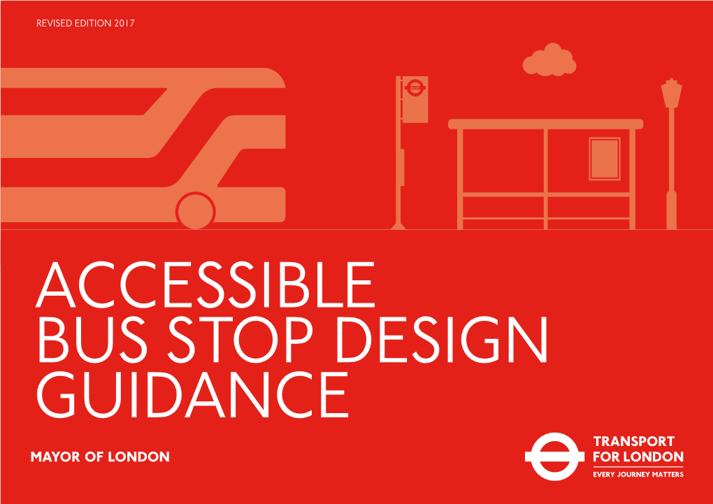 ACCESSIBLE BUS STOP DESIGN GUIDANCE MAYOR of LONDON 02 Accessible Bus Stop Design Guidance Contents