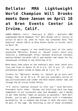 Bellator MMA Lightweight World Champion Will Brooks Meets Dave Jansen on April 10 at Bren Events Center in Irvine, Calif
