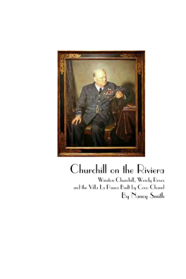 Churchill on the Riviera Winston Churchill, Wendy Reves and the Villa La Pausa Built by Coco Chanel by Nancy Smith