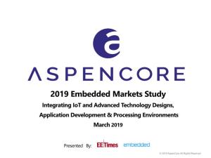 2019 Embedded Markets Study Integrating Iot and Advanced Technology Designs, Application Development & Processing Environments March 2019