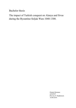 Bachelor Thesis the Impact of Turkish Conquest on Alanya and Sivas During the Byzantine-Seljuk Wars 1048-1308