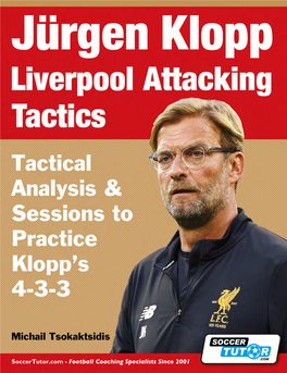JÜRGEN KLOPP LIVERPOOL ATTACKING TACTICS Tactical Analysis and Sessions to Practice Klopp’S 4-3-3