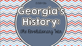 The Revolutionary War Standards SS8H3 the Student Will Analyze the Role of Georgia in the American Revolution