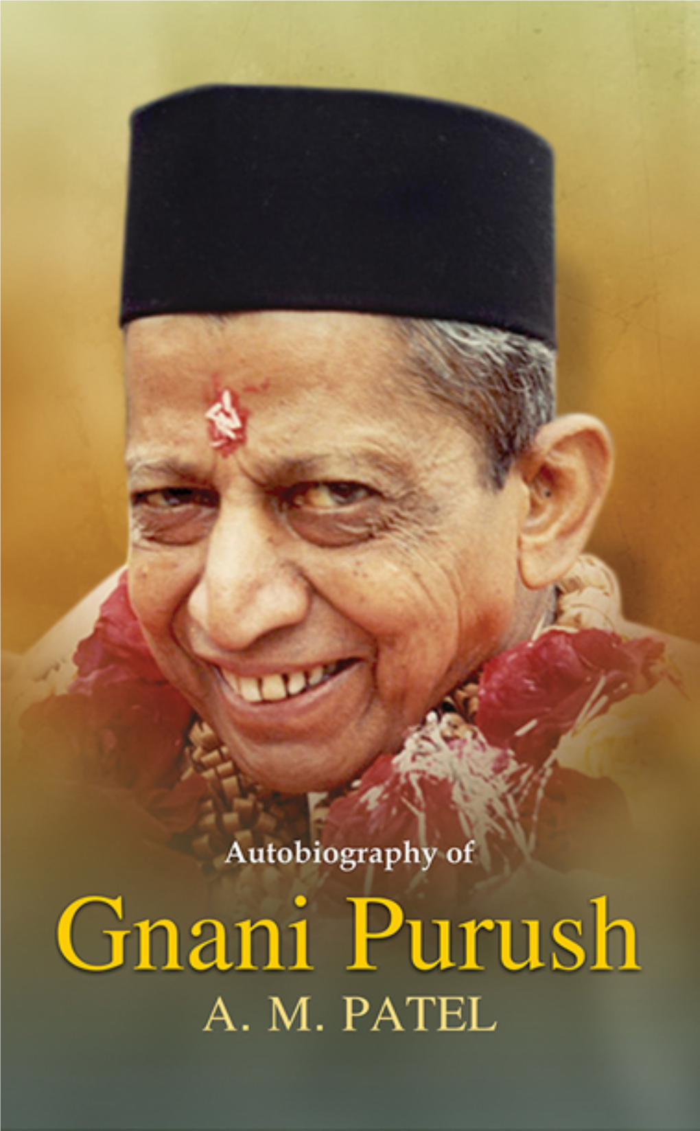 Autobiography of Gnani Purush AM Patel Editor : Dr. Niruben Amin