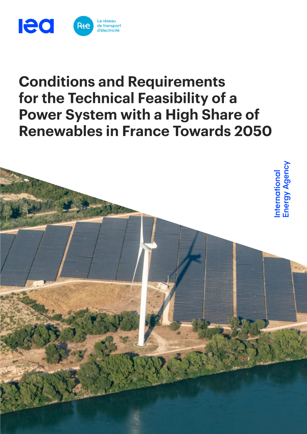 Conditions and Requirements for the Technical Feasibility of a Power System with a High Share of Renewables in France Towards 2050 INTERNATIONAL ENERGY AGENCY