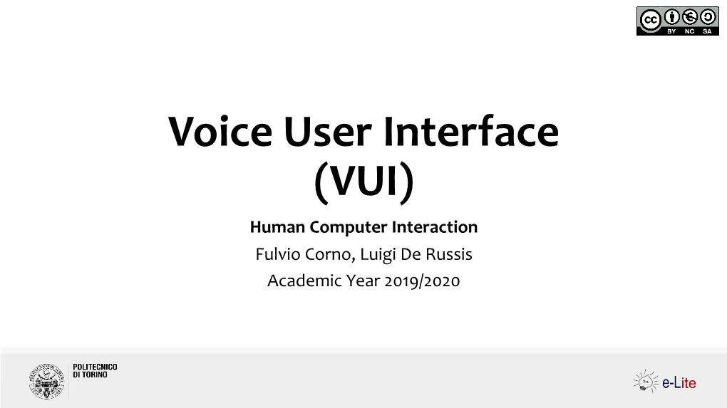 Voice User Interface (VUI) Human Computer Interaction Fulvio Corno, Luigi De Russis Academic Year 2019/2020 Amazon Echo Hands-On