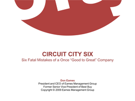 CIRCUIT CITY SIX Six Fatal Mistakes of a Once “Good to Great” Company