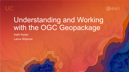 Understanding and Working with the OGC Geopackage Keith Ryden Lance Shipman Introduction