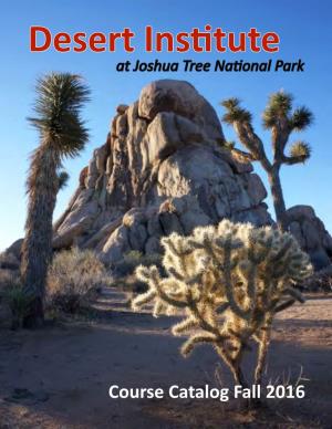 Course Catalog Fall 2016 Welcome to Desert Institute at Joshua Tree National Park There Are Some Truly Wonderful Things About the California Desert