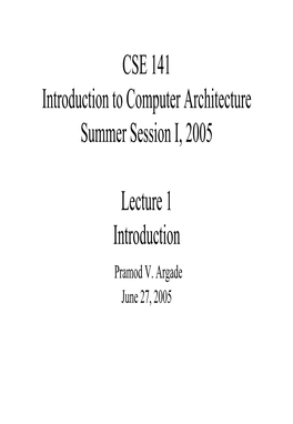 CSE 141 Introduction to Computer Architecture Summer Session I, 2005
