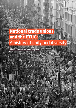 National Trade Unions and the ETUC: a History of Unity and Diversity National Trade Unions Andrea Ciampani and Pierre Tilly (Eds) and the ETUC