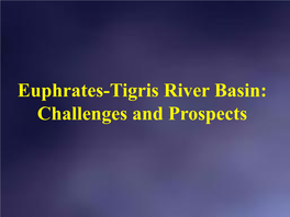 Euphrates-Tigris River Basin: Challenges and Prospects