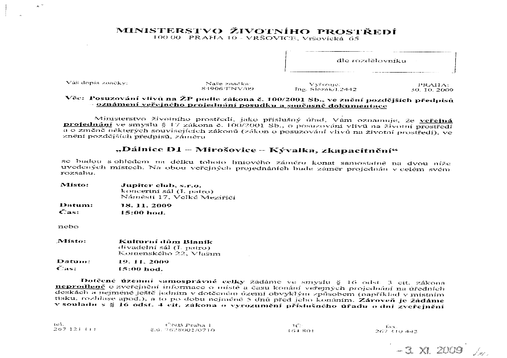 Ministerstvo Životního Prostředí, OVSS I Podskalská L), 128 25 Praha 2 Ministerstvo Životního Prostředí, OVSS VII Mezírka 1