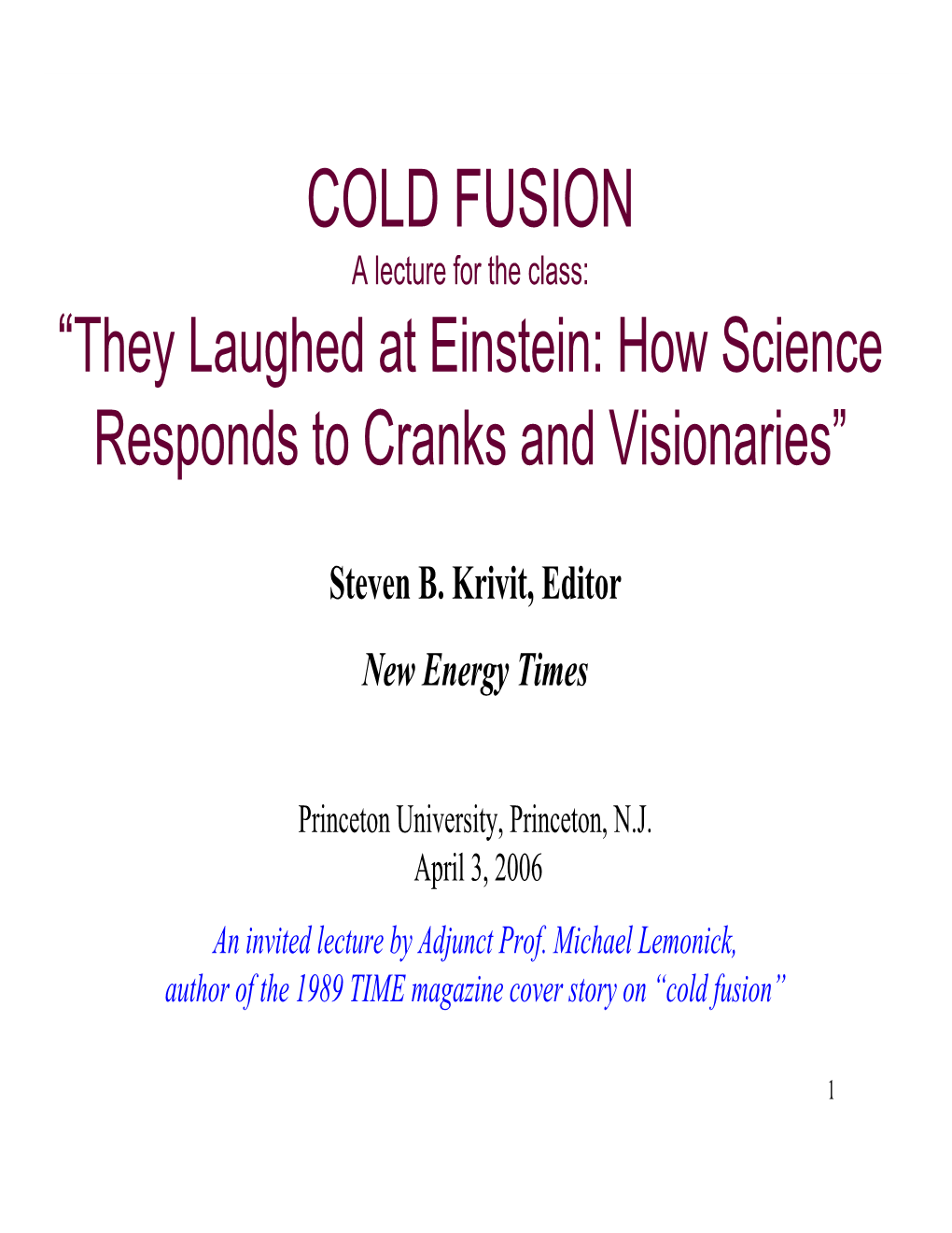 COLD FUSION a Lecture for the Class: “They Laughed at Einstein: How Science Responds to Cranks and Visionaries”