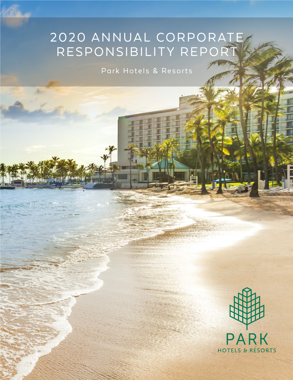 2020 ANNUAL CORPORATE RESPONSIBILITY REPORT Park Hotels & Resorts Cover Photo: Caribe Hilton W New Orleans – French Quarter