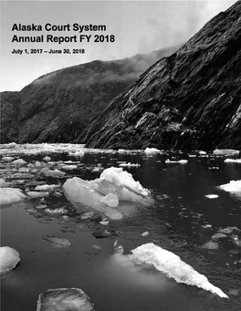 Alaska Court System Annual Report FY 2018 July 1, 2017 -June 30, 2018