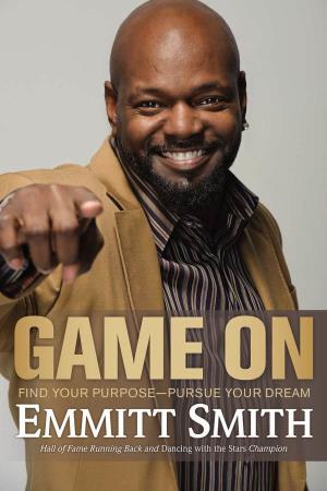 Game On: Find Your Purpose—Pursue Your Dream Copyright © 2011 by Emmitt Smith