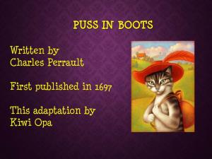 PUSS in BOOTS Written by Charles Perrault First Published in 1697 This Adaptation by Kiwi