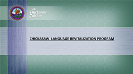 CHICKASAW LANGUAGE REVITALIZATION PROGRAM Chickasaw Language the Chickasaw Language Is a Muskogean Language