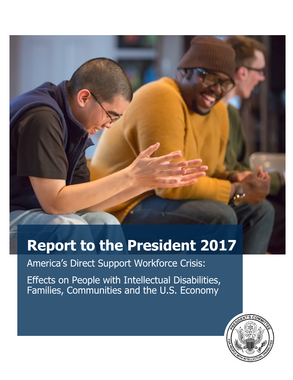 Report to the President 2017 America’S Direct Support Workforce Crisis: Effects on People with Intellectual Disabilities, Families, Communities and the U.S