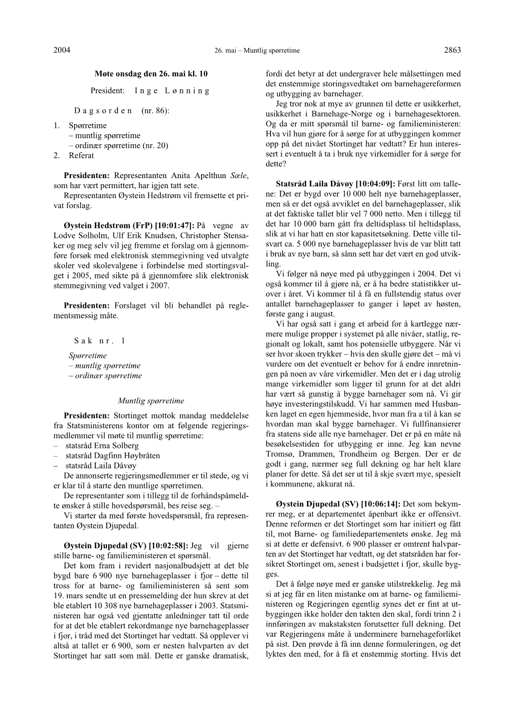 2004 2863 Møte Onsdag Den 26. Mai Kl. 10 President: I N G E L Ø N N I N G D a G S O R D E N (Nr. 86): 1. Spørretime – Muntl