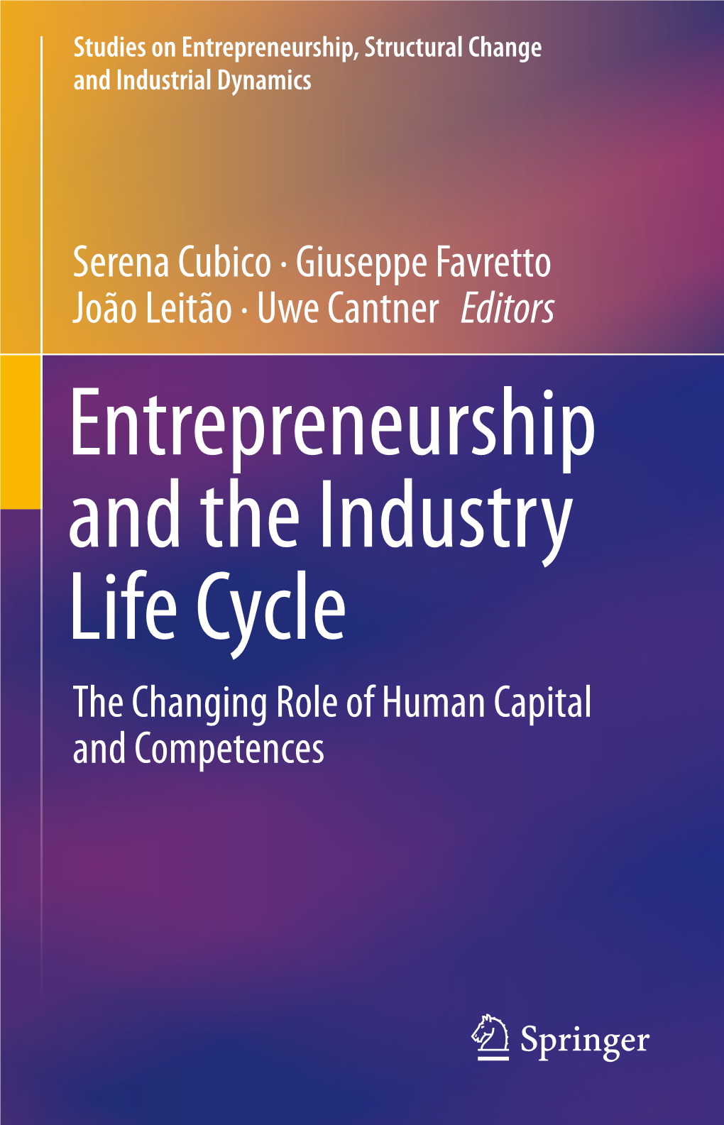 Entrepreneurship and the Industry Life Cycle the Changing Role of Human Capital and Competences Studies on Entrepreneurship, Structural Change and Industrial Dynamics