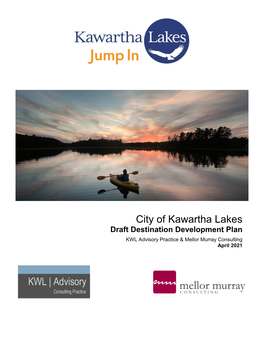 City of Kawartha Lakes Draft Destination Development Plan KWL Advisory Practice & Mellor Murray Consulting April 2021