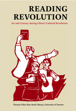 READING REVOLUTION Thomas Fisher University Rare of Book Toronto Library, Art and Literacy During China’S Cultural Revolution