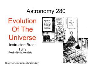 Evolution of the Universe Instructor: Brent Tully E-Mail:Tully@Ifa.Hawaii.Edu