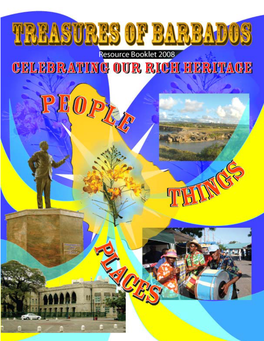 RESOURCE BOOKLET 2008 CELEBRATING OUR RICH HERITAGE TREASURES of BARBADOS PEOPLE, PLACES, THINGS Page 4 Resource Booklet