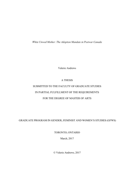 White Unwed Mother: the Adoption Mandate in Postwar Canada Valerie Andrews a THESIS SUBMITTED to the FACULTY of GRADUATE STUDIES