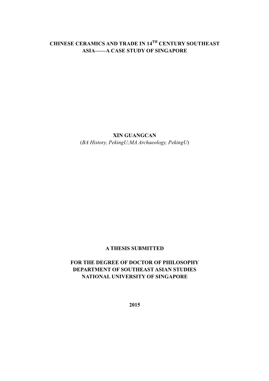 CHINESE CERAMICS and TRADE in 14 CENTURY SOUTHEAST ASIA——A CASE STUDY of SINGAPORE XIN GUANGCAN (BA History, Pekingu;MA Arch