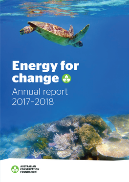 Energy for Change Annual Report 2017–2018 Imagine a World Where Our Strategy Forests, Rivers, People, Oceans and Wildlife Change the Story Stories Matter