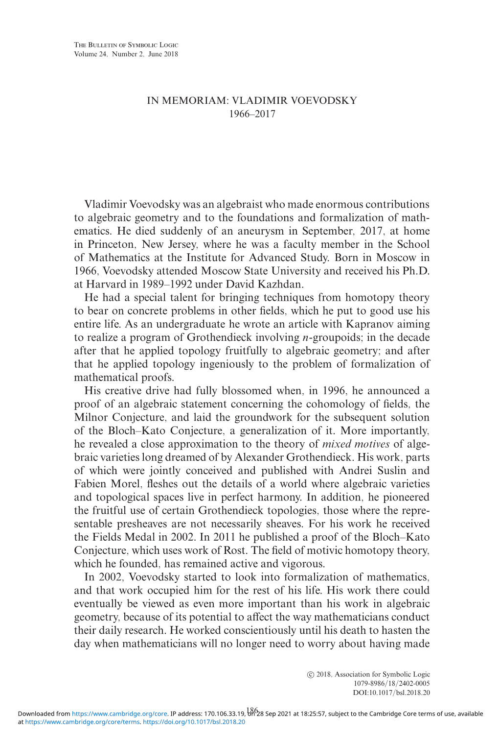 Vladimir Voevodsky Was an Algebraist Who Made Enormous Contributions to Algebraic Geometry and to the Foundations and Formalization of Math- Ematics