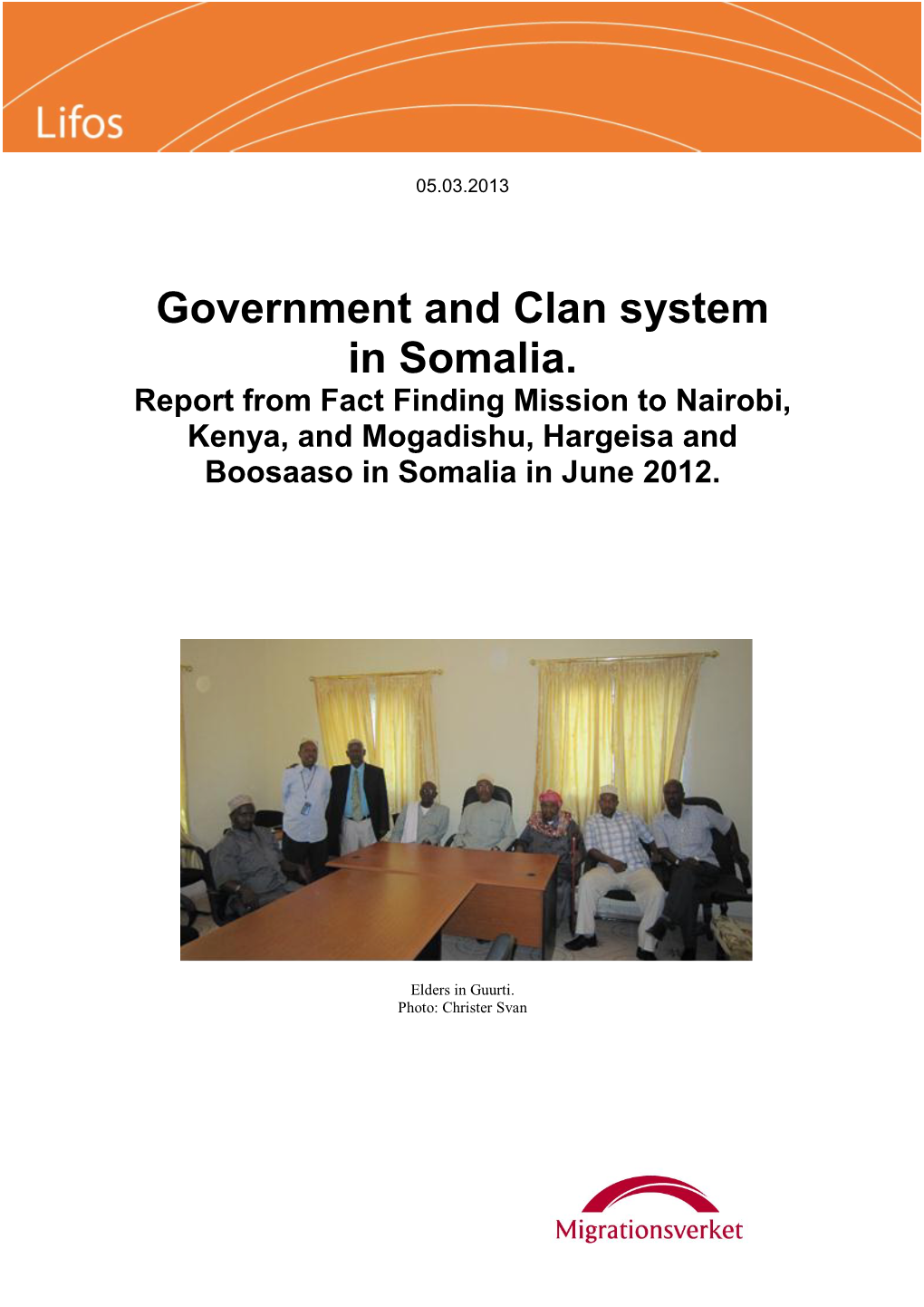 Government and Clan System in Somalia. Report from Fact Finding Mission to Nairobi, Kenya, and Mogadishu, Hargeisa and Boosaaso in Somalia in June 2012