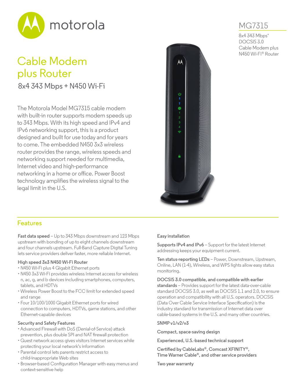 MG7315 8X4 343 Mbps* DOCSIS 3.0 Cable Modem Plus N450 Wi-Fi® Router Cable Modem Plus Router 8X4 343 Mbps + N450 Wi-Fi