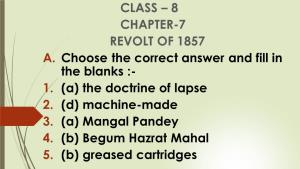 CLASS – 8 CHAPTER-7 REVOLT of 1857 A. Choose the Correct Answer and Fill in the Blanks :- 1