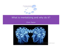 PRESENTATION-What Is Mentalization and Why Do It In