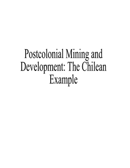 Postcolonial Mining and Development: the Chilean Example Chile (The Narrowest Nation in the World)