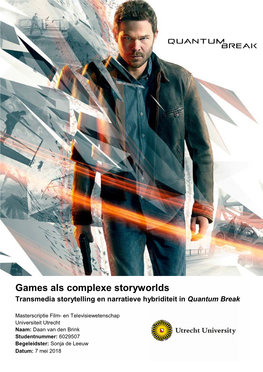 Games Als Complexe Storyworlds Transmedia Storytelling En Narratieve Hybriditeit in Quantum Break