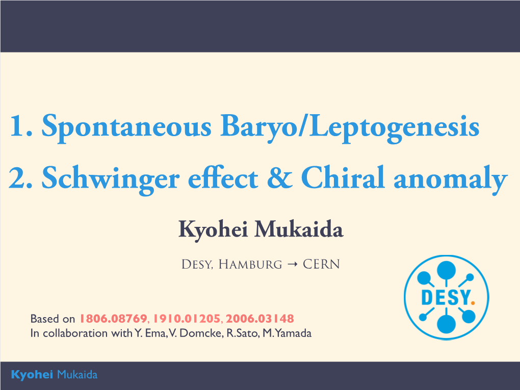 1. Spontaneous Baryo/Leptogenesis 2. Schwinger Effect & Chiral Anomaly