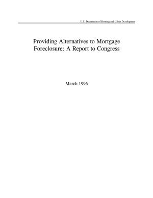 Providing Alternatives to Mortgage Foreclosure: a Report to Congress
