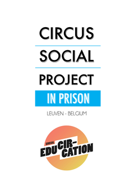 CIRCUS PROJECT in PRISON Irkus in Beweging Started Teaching Circus Skills in the Prison of Leuven “We Set up a 5 Day in September 2013