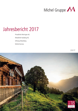 Jahresbericht 2017 Privatklinik Meiringen AG Rehaklinik Hasliberg AG Stiftung Helsenberg Michel Services