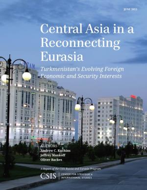 Central Asia in a Reconnecting Eurasia: Turkmenistan's Evolving Foreign Economic and Security Interests