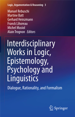 Interdisciplinary Works in Logic, Epistemology, Psychology and Linguistics Dialogue, Rationality, and Formalism Logic, Argumentation & Reasoning